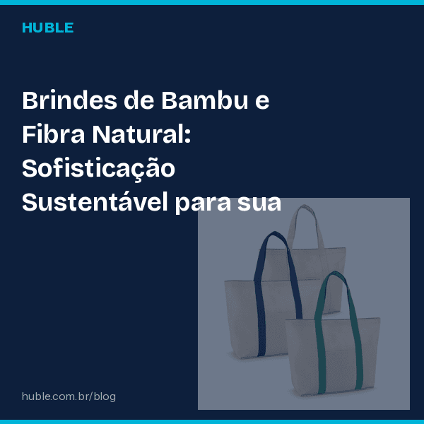 Brindes de Bambu e Fibra Natural: Sofisticação Sustentável para sua Marca