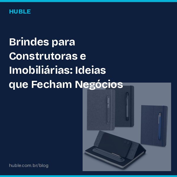 Brindes para Construtoras e Imobiliárias: Ideias que Fecham Negócios