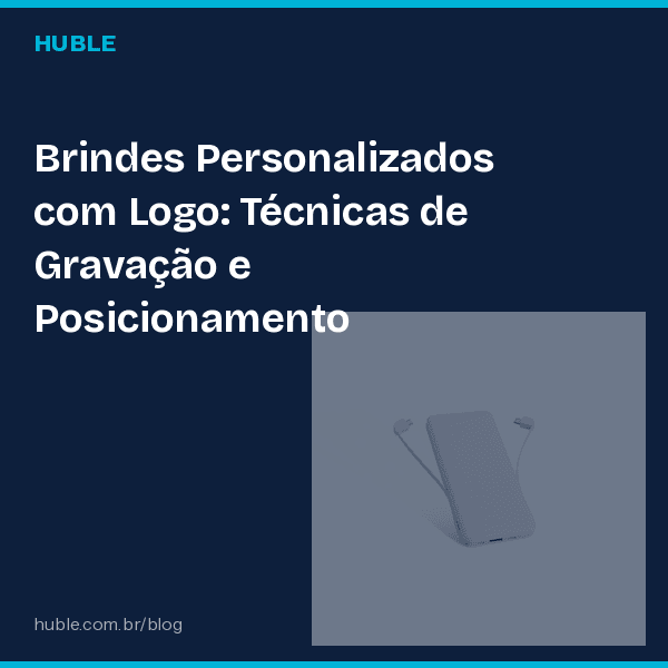 Brindes Personalizados com Logo: Técnicas de Gravação e Posicionamento