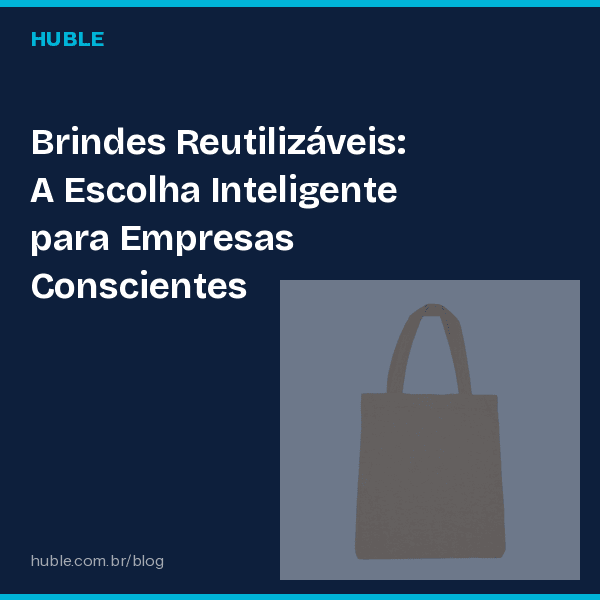 Brindes Reutilizáveis: A Escolha Inteligente para Empresas Conscientes