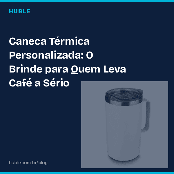 Caneca Térmica Personalizada: O Brinde para Quem Leva Café a Sério