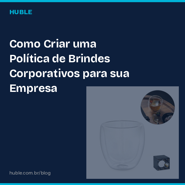 Como Criar uma Política de Brindes Corporativos para sua Empresa