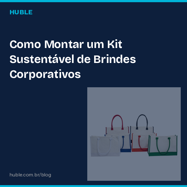 Como Montar um Kit Sustentável de Brindes Corporativos