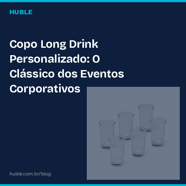 Copo Long Drink Personalizado: O Clássico dos Eventos Corporativos