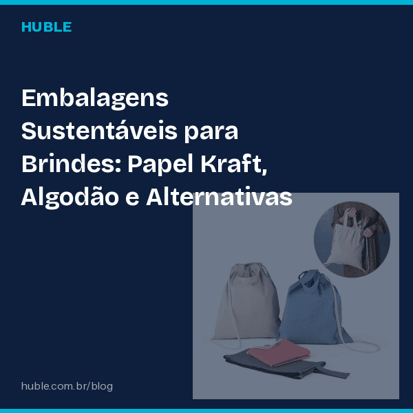 Embalagens Sustentáveis para Brindes: Papel Kraft, Algodão e Alternativas