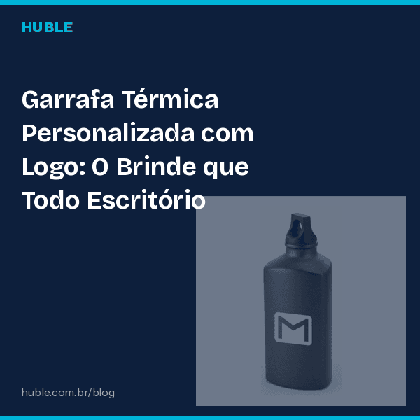Garrafa Térmica Personalizada com Logo: O Brinde que Todo Escritório Precisa