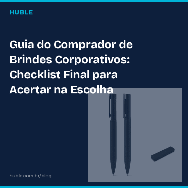 Guia do Comprador de Brindes Corporativos: Checklist Final para Acertar na Escolha