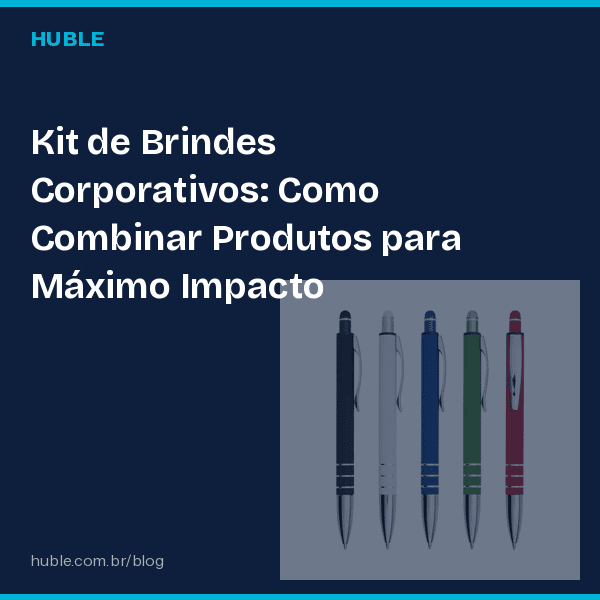 Kit de Brindes Corporativos: Como Combinar Produtos para Máximo Impacto