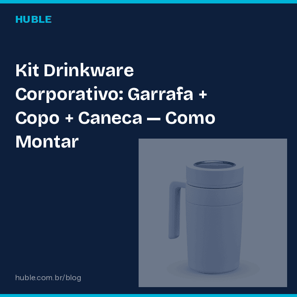 Kit Drinkware Corporativo: Garrafa + Copo + Caneca — Como Montar