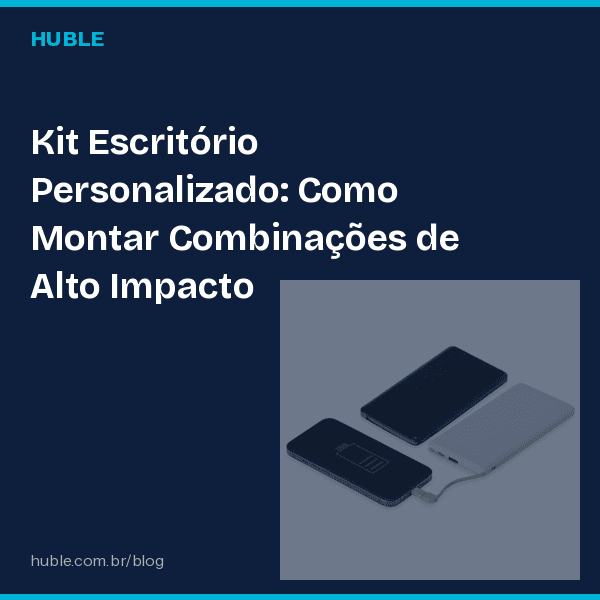 Kit Escritório Personalizado: Como Montar Combinações de Alto Impacto
